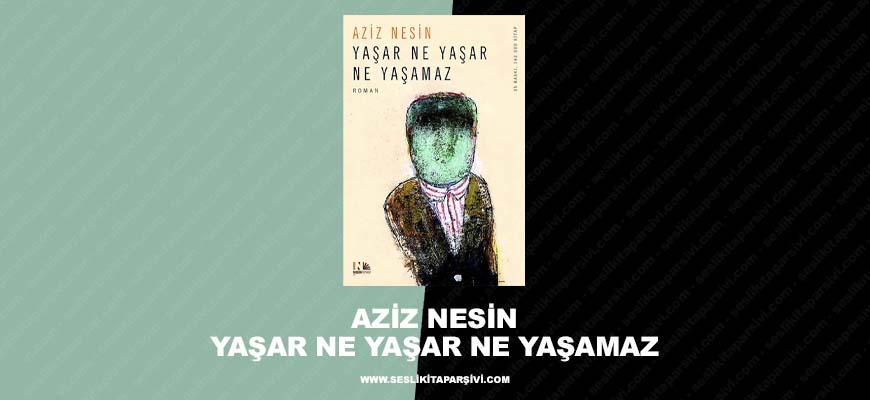 Aziz Nesin – Yaşar Ne Yaşar Ne Yaşamaz