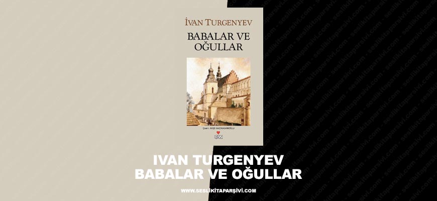 Ivan Turgenyev – Babalar Ve Oğullar