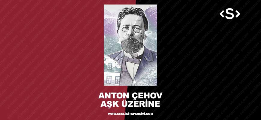 Anton Çehov – Aşk Üzerine