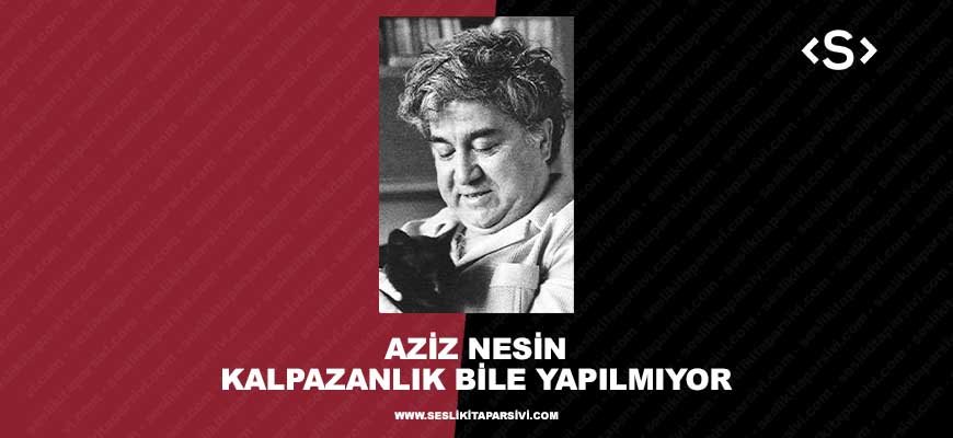 Aziz Nesin – Kalpazanlık Bile Yapılamıyor