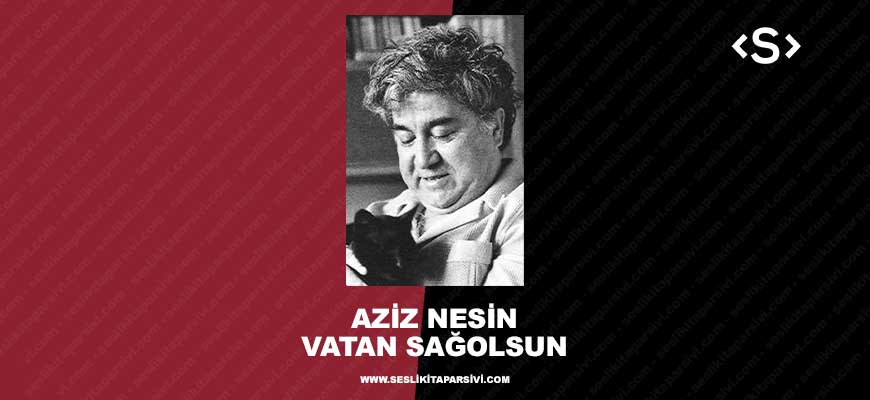 Aziz Nesin – Vatan Sağolsun