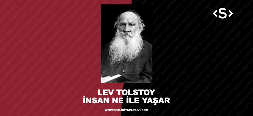 Lev Tolstoy – İnsan Ne ile Yaşar