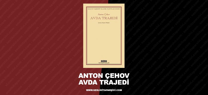 Anton Çehov – Avda Trajedi