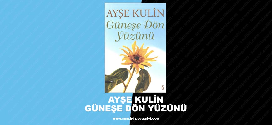 Ayşe Kulin – Güneşe Dön Yüzünü