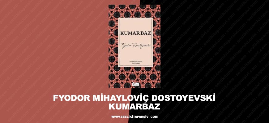 Fyodor Mihayloviç Dostoyevski – Kumarbaz