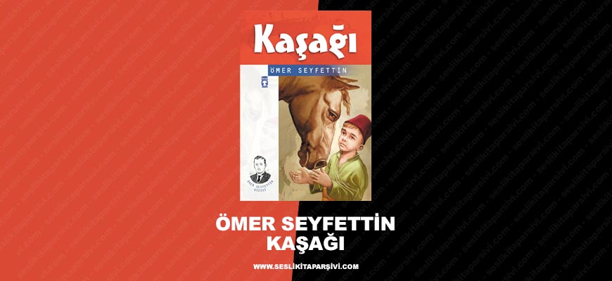 Ömer Seyfettin – Kaşağı (Sesli Kitap)