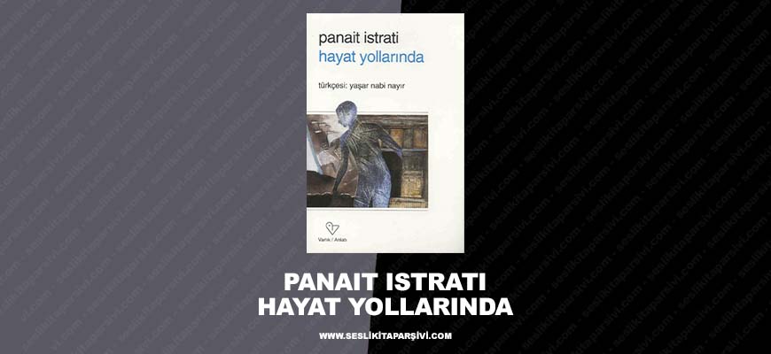 Panait Istrati – Hayat Yollarında