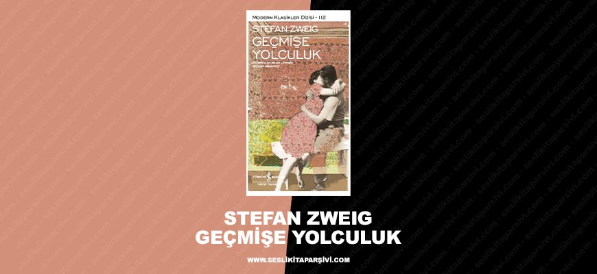 Stefan Zweig – Geçmişe Yolculuk