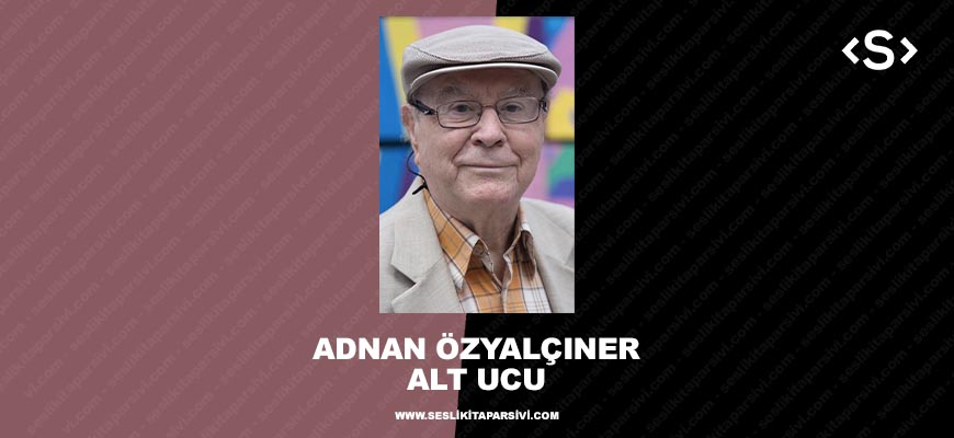 Adnan Özyalçıner – Alt Ucu