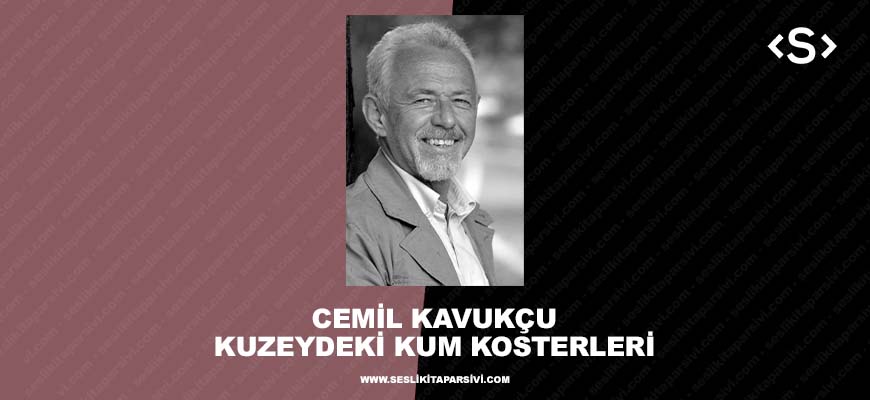 Cemil Kavukçu – Kuzeydeki Kum Kosterleri