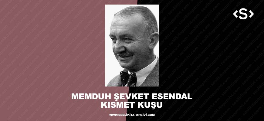 Memduh Şevket Esendal – Kısmet Kuşu