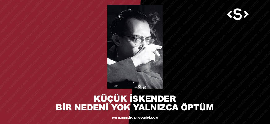 Küçük İskender – Bir Nedeni Yok Yalnızca Öptüm