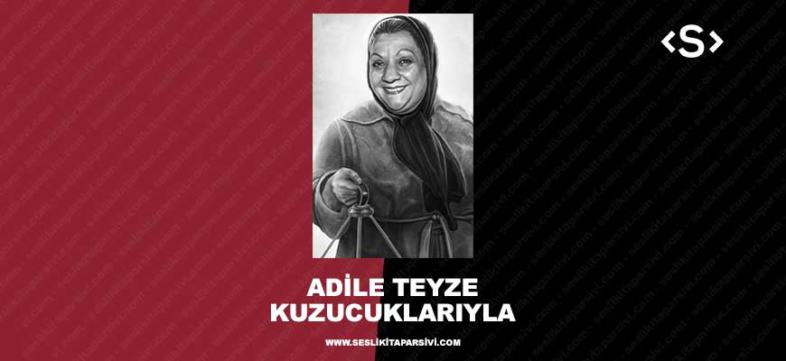 Adile Teyze Kuzucuklarıyla