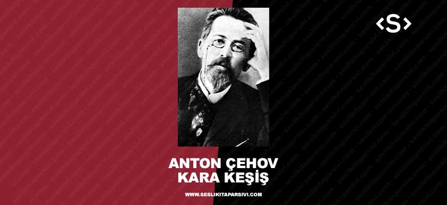 Anton Çehov – Kara Keşiş (Sesli Kitap)