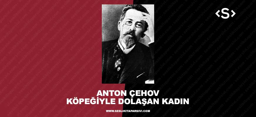 Anton Çehov – Köpeğiyle Dolaşan Kadın