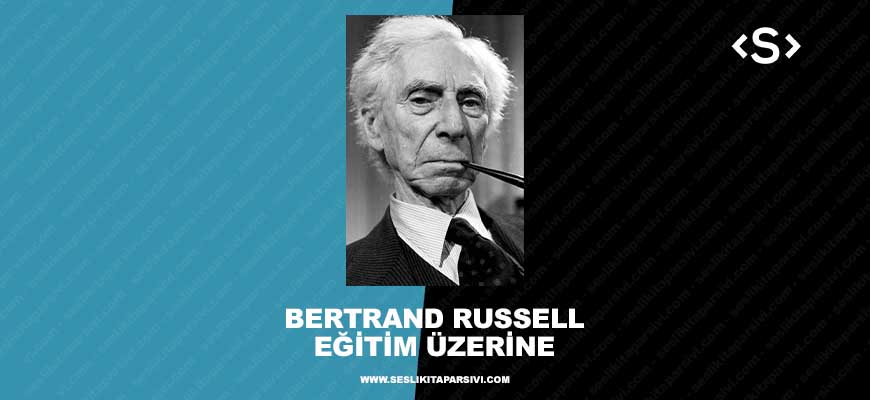 Bertrand Russell – Eğitim Üzerine