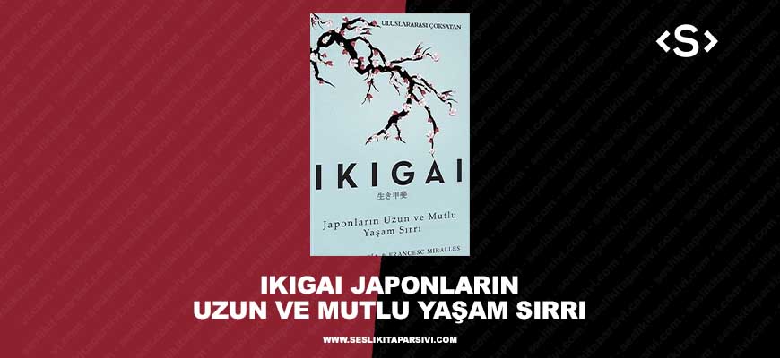 Francesc Miralles , Hector Garcia – IKIGAI Japonların Uzun ve Mutlu Yaşam Sırrı