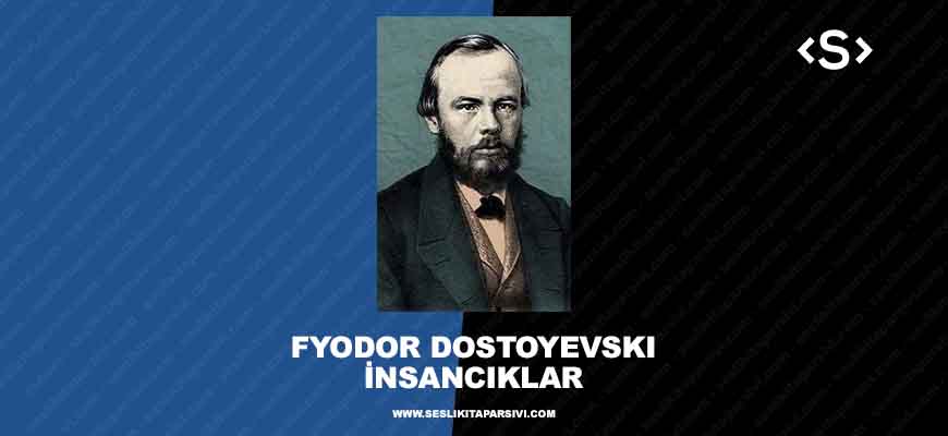 Fyodor Mihayloviç Dostoyevski – İnsancıklar