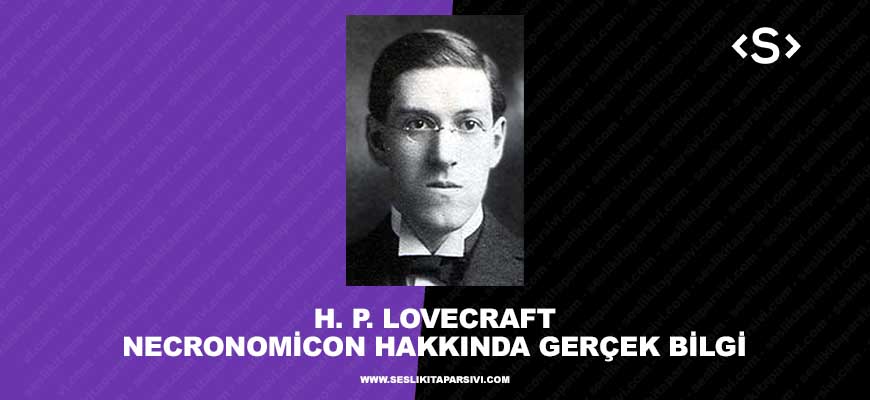 Howard Phillips Lovecraft – Necronomicon Hakkında Gerçek Bilgi