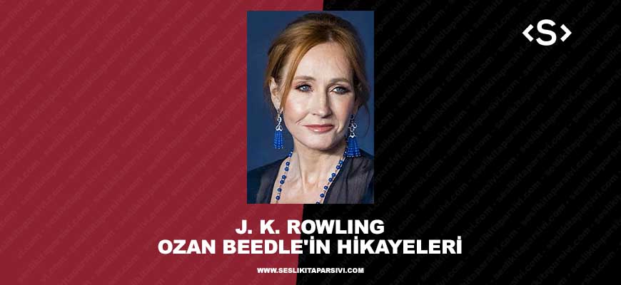 J. K. Rowling – Ozan Beedle’ın Hikayeleri (Sesli Kitap)