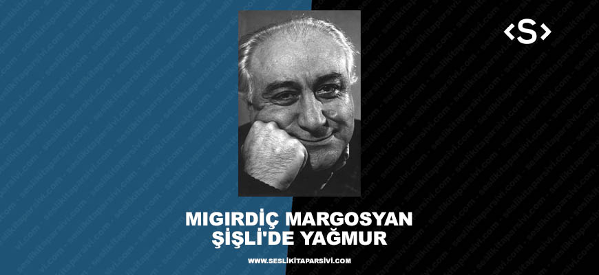 Mıgırdiç Margosyan – Şişli’de Yağmur