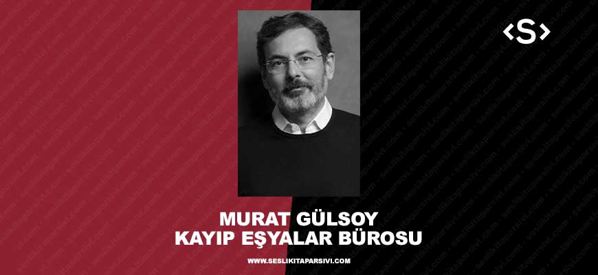 Murat Gülsoy – Kayıp Eşyalar Bürosu