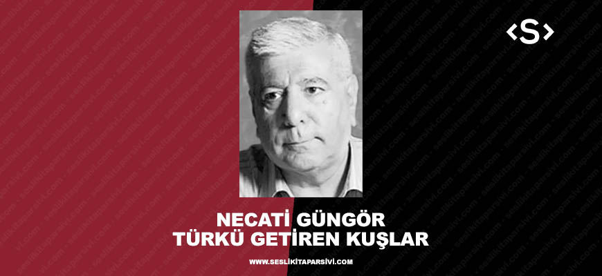 Necati Güngör – Türkü Getiren Kuşlar