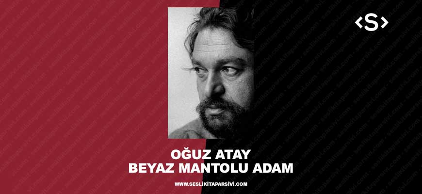 Oğuz Atay – Beyaz Mantolu Adam