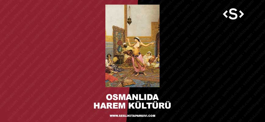 Osmanlı’da Harem Kültürü (Sesli Kitap)