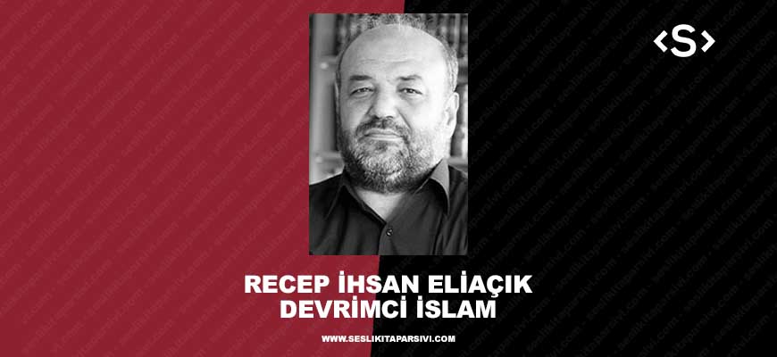 Recep İhsan Eliaçık – Devrimci İslam (Sesli Kitap)