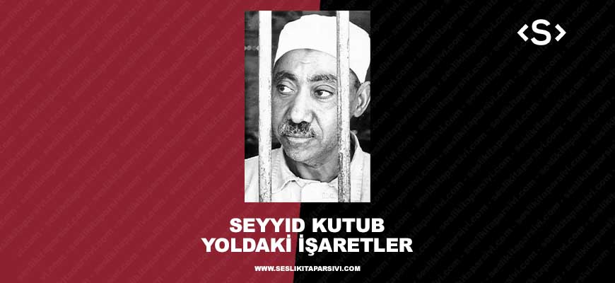 Seyyid Kutub – Yoldaki İşaretler (Sesli Kitap)