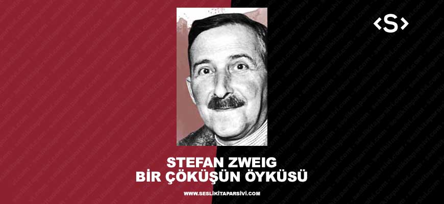 Stefan Zweig – Bir Çöküşün Öyküsü