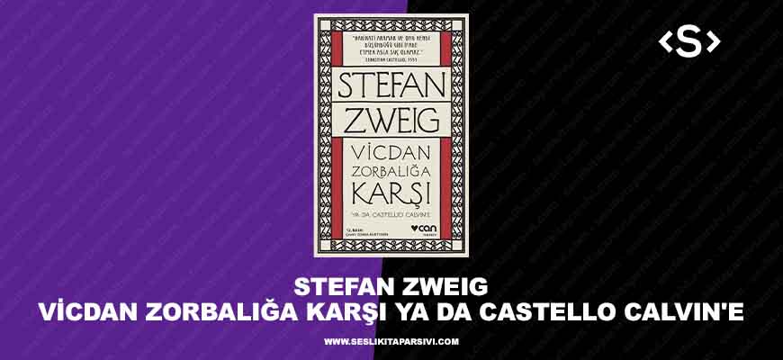 Stefan Zweig – Vicdan Zorbalığa Karşı ya da Castello Calvin’e