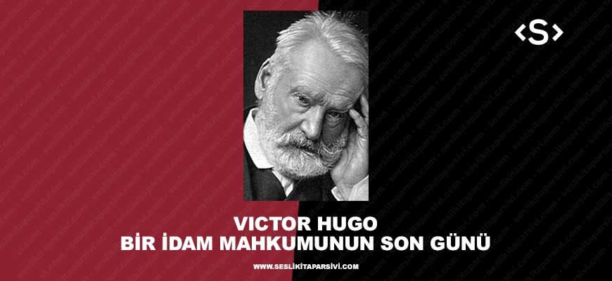 Victor Hugo – Bir İdam Mahkûmunun Son Günü