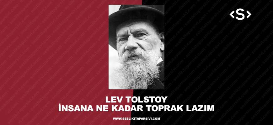 Lev Tolstoy – İnsana Ne Kadar Toprak Lazım