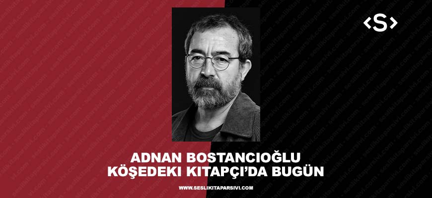 Adnan Bostancıoğlu – Köşedeki Kitapçı’da Bugün – 23 Şubat 2021