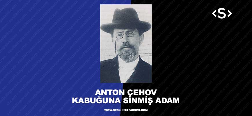 Anton Çehov – Kabuğuna Sinmiş Adam