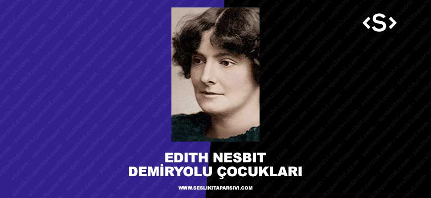 Edith Nesbit – Demiryolu Çocukları