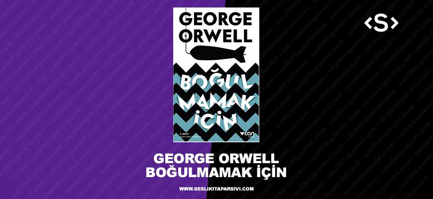 George Orwell – Boğulmamak İçin