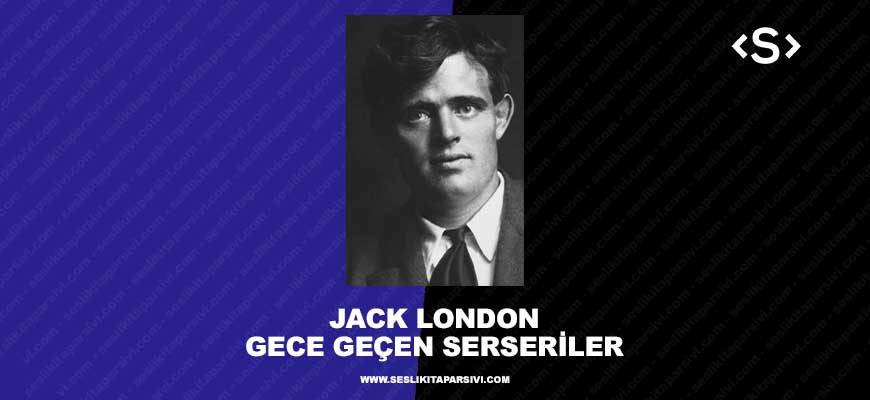 Jack London – Gece Geçen Serseriler