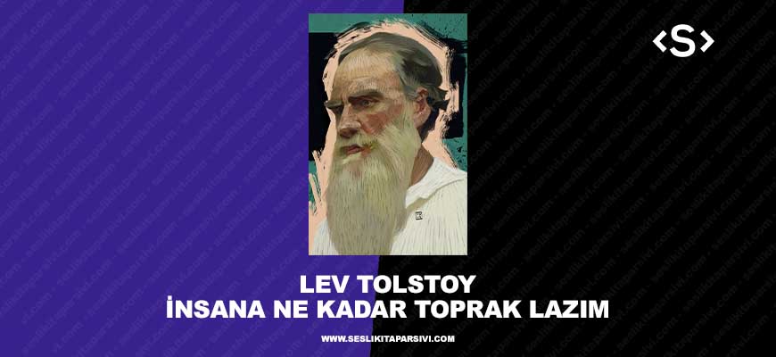 Lev Tolstoy – İnsana Ne Kadar Toprak Lazım