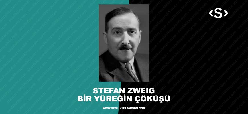 Stefan Zweig – Bir Yüreğin Çöküşü