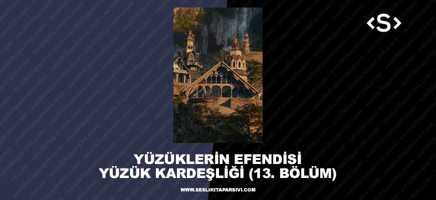 Yüzüklerin Efendisi – Yüzük Kardeşliği – (13. Bölüm) – Nice Buluşmalar