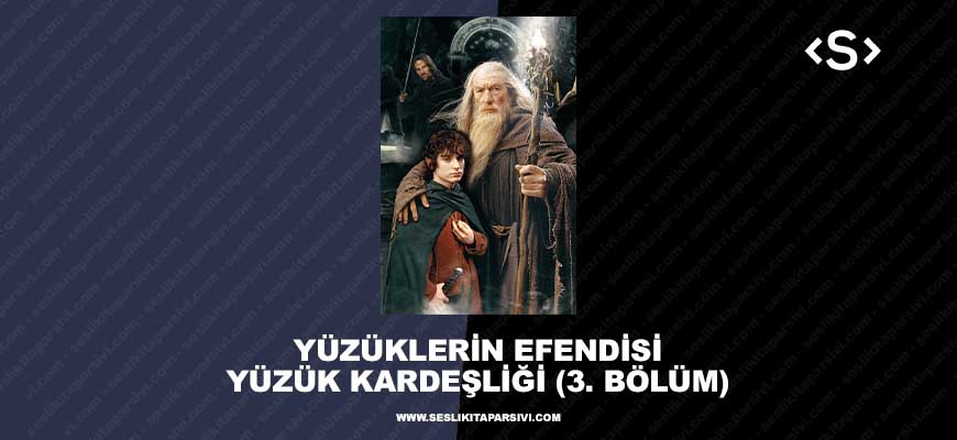 Yüzüklerin Efendisi – Yüzük Kardeşliği – (3. Bölüm) – Üç Kafadar