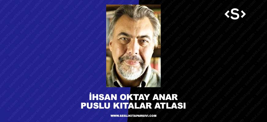 İhsan Oktay Anar – Puslu Kıtalar Atlası (Sesli Kitap)