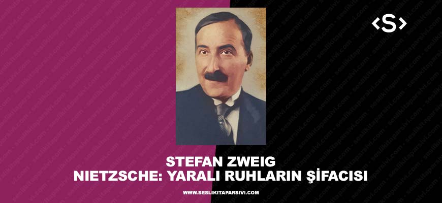 Stefan Zweig – Nietzsche: Yaralı Ruhların Şifacısı