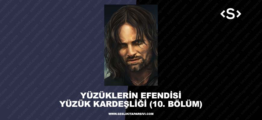 Yüzüklerin Efendisi – Yüzük Kardeşliği – (10. Bölüm) – Yolgezer