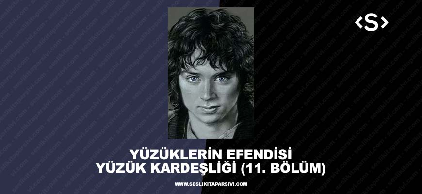 Yüzüklerin Efendisi – Yüzük Kardeşliği – (11. Bölüm) – Karanlıkta Bir Bıçak