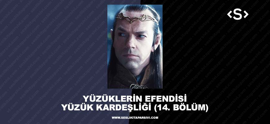 Yüzüklerin Efendisi – Yüzük Kardeşliği – (14. Bölüm) – Elrond’un Divanı