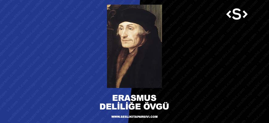 Desiderius Erasmus – Deliliğe Övgü (Sesli Kitap)